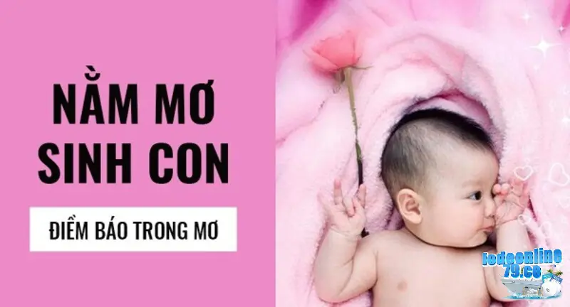 Chiêm bao sinh con mang đến niềm vui và sự may mắn