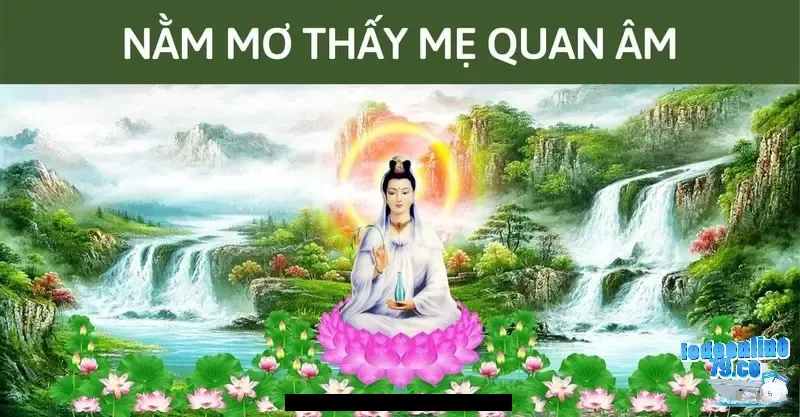 Giải mã giấc mơ thấy Phật Bà Quan Âm bằng con số may mắn