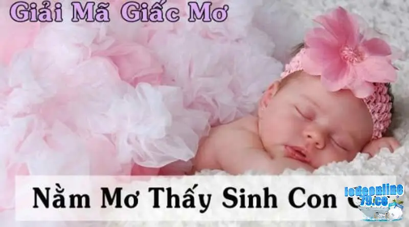 Mơ thấy sinh con gái và điềm báo cực chuẩn xác