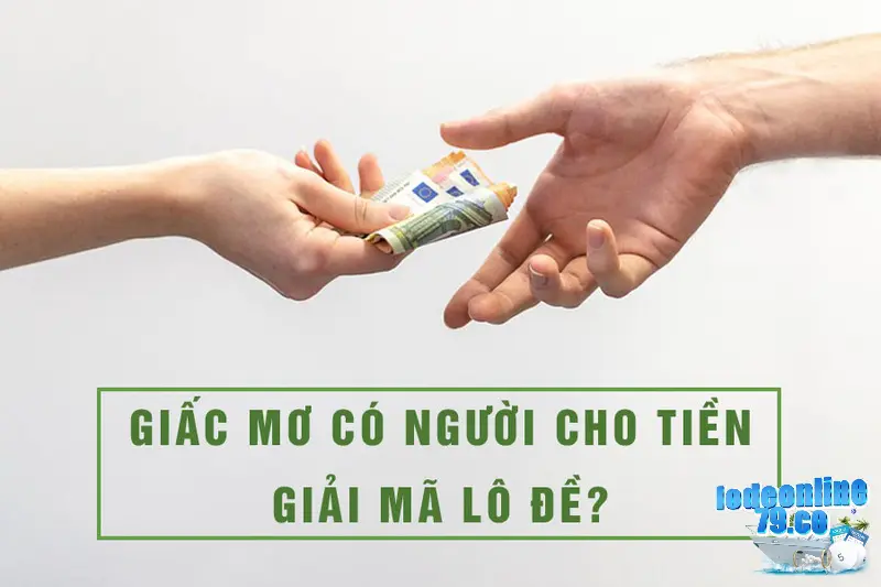 Ý nghĩa luận giải về chiêm bao thấy có người cho tiền