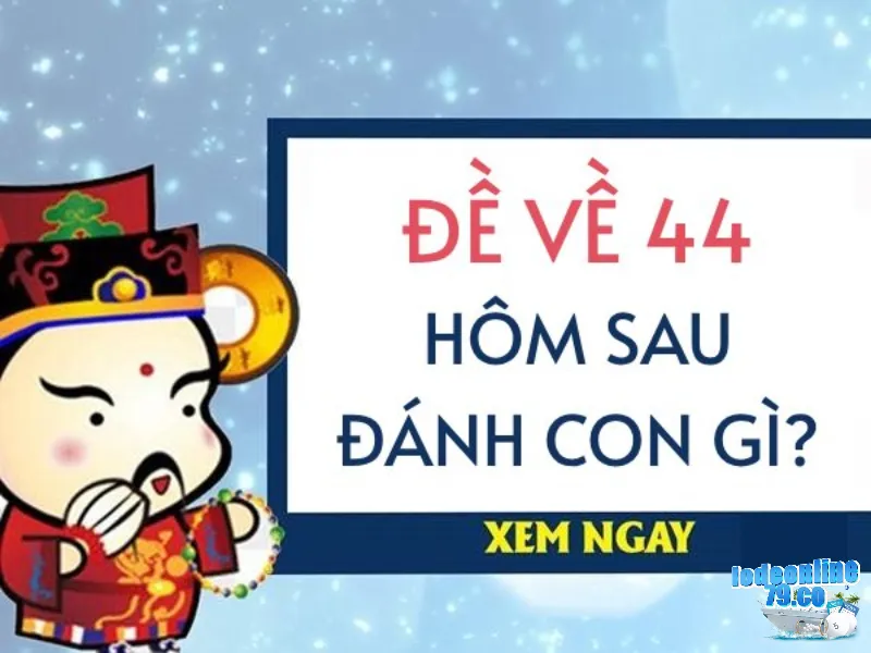 Kết quả chạm đề những ngày đề về 44